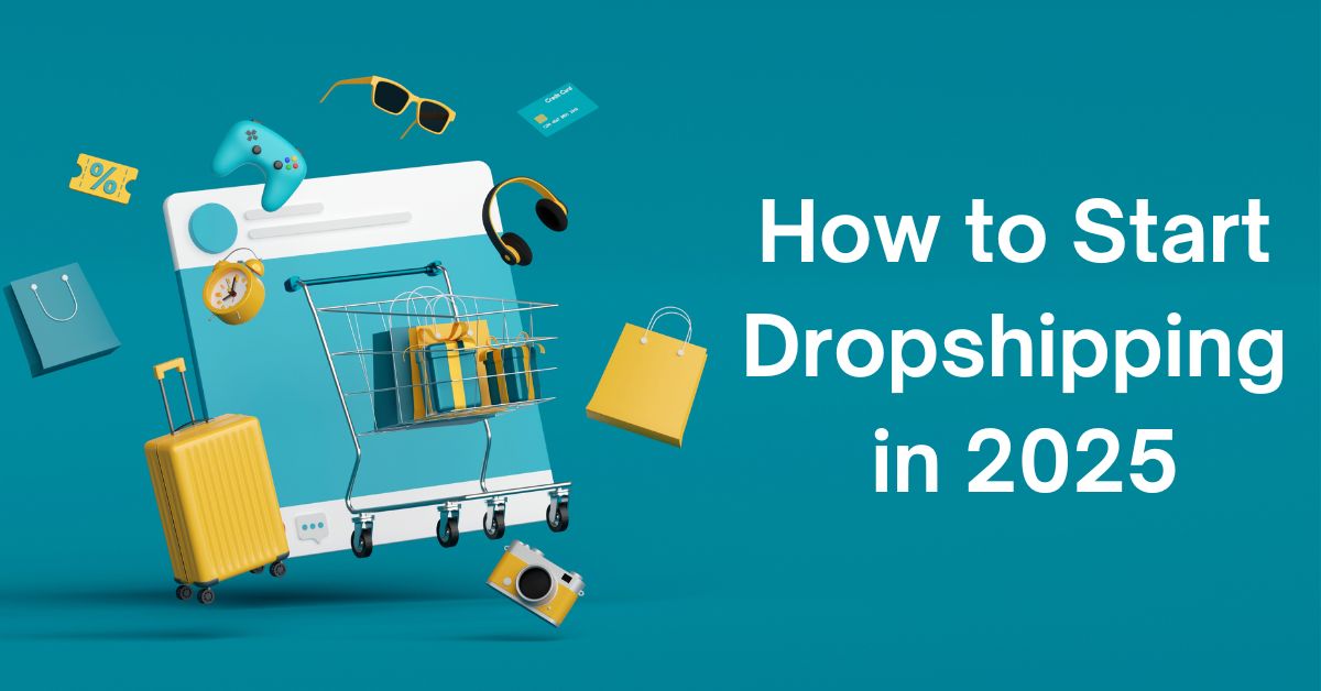 How to Start Dropshipping in 2025